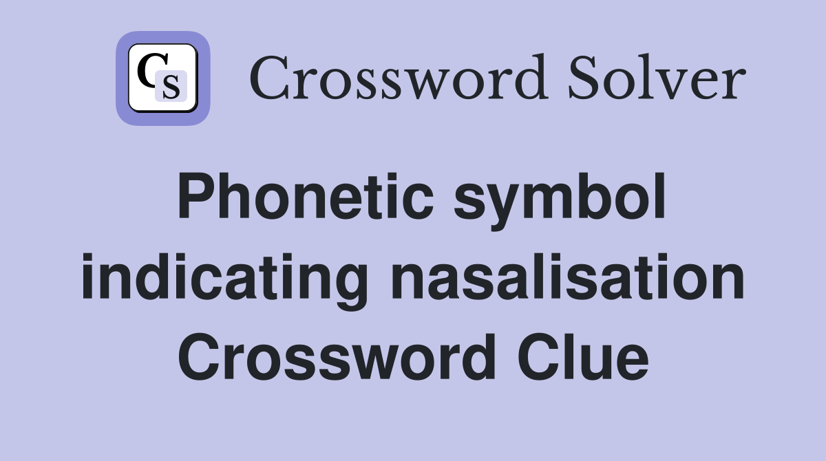 phonetic-symbol-indicating-nasalisation-crossword-clue-answers